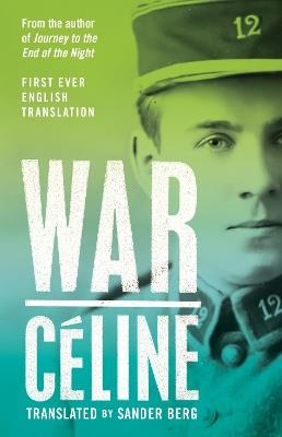 War: First Ever English Translation of an Unpublished Work by Louis-Ferdinand Céline - Louis-Ferdinand Céline - cover