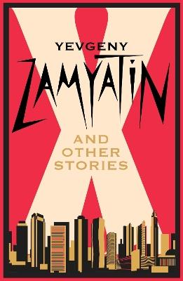 X and Other Stories: Newly Translated and Annotated - Yevgeny Zamyatin - cover