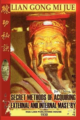 Lian Gong Mi Jue: Secret Methods of Acquiring External and Internal Mastery - Andrew Timofeevich,Jin Yi Ming,Guo Cui Ya - cover