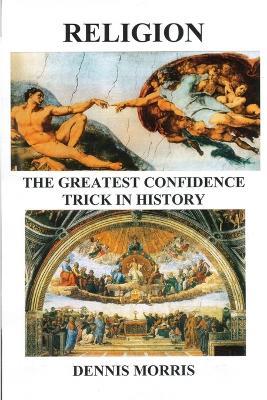RELIGION The Greatest Confidence Trick In History - Dennis Morris - cover
