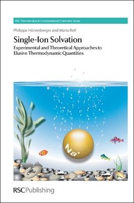 Single-Ion Solvation: Experimental and Theoretical Approaches to Elusive Thermodynamic Quantities - Philippe Hunenberger,Maria Reif - cover