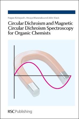 Circular Dichroism and Magnetic Circular Dichroism Spectroscopy for Organic Chemists - Nagao Kobayashi,Atsuya Muranaka,John Mack - cover