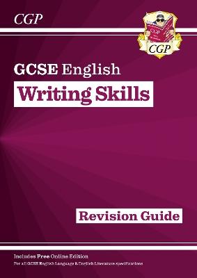 GCSE English Writing Skills Revision Guide (includes Online Edition) - CGP Books - cover
