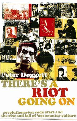 There's A Riot Going On: Revolutionaries, Rock Stars, and the Rise and Fall of '60s Counter-Culture - Peter Doggett - cover