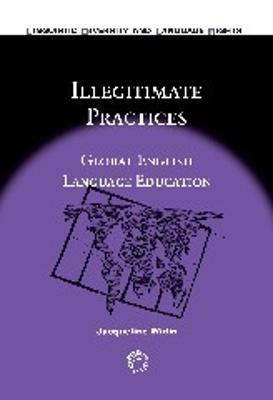 Illegitimate Practices: Global English Language Education - Jacqueline Widin - cover