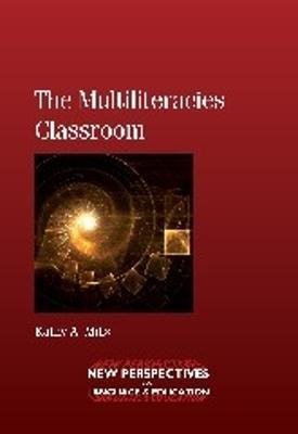 The Multiliteracies Classroom - Kathy A. Mills - cover