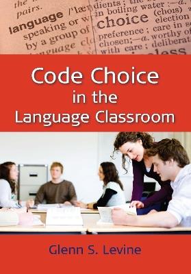 Code Choice in the Language Classroom - Glenn S. Levine - cover