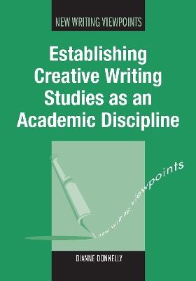 Establishing Creative Writing Studies as an Academic Discipline - Dianne Donnelly - cover