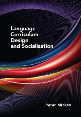 Language Curriculum Design and Socialisation - Peter Mickan - cover