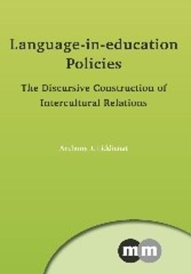 Language-in-education Policies: The Discursive Construction of Intercultural Relations - Anthony J. Liddicoat - cover