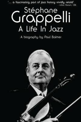 Stephane Grappelli: A Life in Jazz - Paul Balmer - cover