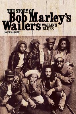 Wailing Blues: The Story of Bob Marley's "Wailers" - John Masouri - cover