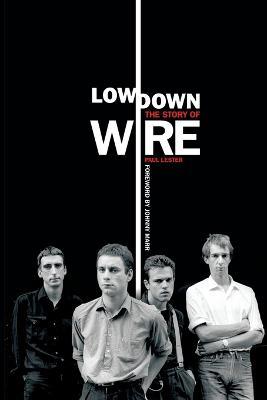 Lowdown: The Story of Wire - Paul Lester - cover