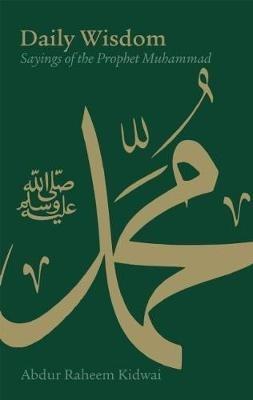 Daily Wisdom: Sayings of the Prophet Muhammad - Abdur Raheem Kidwai - cover