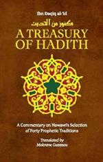 A Treasury of Hadith: A Commentary on Nawawi's Selection of Prophetic Traditions