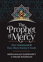 The Prophet of Mercy: How Muhammad ??? ???? ???? ???? Rose Above Enmity Insult