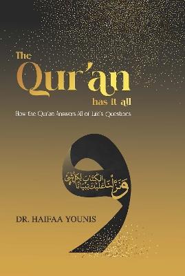 The Qur'an Has It All: How the Qur'an Answers All of Life's Questions - Haifaa Younis - cover