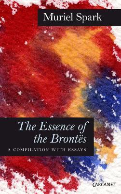 Essence of the Brontes: A Compilation with Essays - Muriel Spark - cover