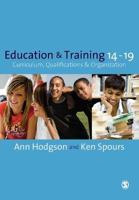 Education and Training 14-19: Curriculum, Qualifications and Organization - Ann Hodgson,Ken Spours - cover
