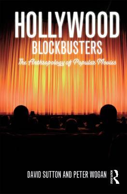 Hollywood Blockbusters: The Anthropology of Popular Movies - David Sutton,Peter Wogan - cover