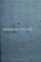 Design as Politics - Tony Fry - cover