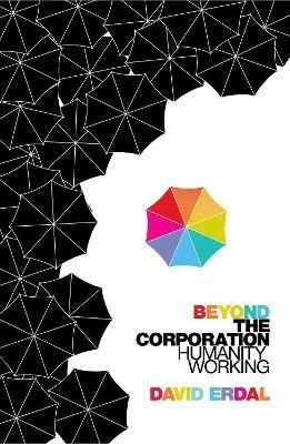 Beyond the Corporation: Humanity Working - David Erdal - cover