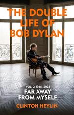 The Double Life of Bob Dylan Volume 2: 1966-2021: ‘Far away from Myself’