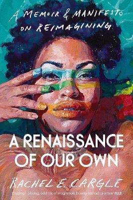 A Renaissance of Our Own: A Memoir and Manifesto on Reimagining - Rachel E. Cargle - cover