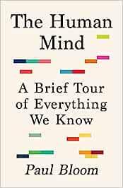 The Human Mind: A Brief Tour of Everything We Know - Paul Bloom - cover