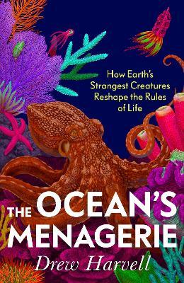 The Ocean's Menagerie: How Earth's Strangest Creatures Reshape the Rules of Life - Drew Harvell - cover