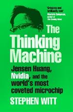 The Thinking Machine: Jensen Huang, Nvidia, and the World’s Most Coveted Microchip
