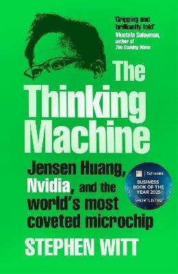 The Thinking Machine: Jensen Huang, Nvidia, and the World’s Most Coveted Microchip - Stephen Witt - cover