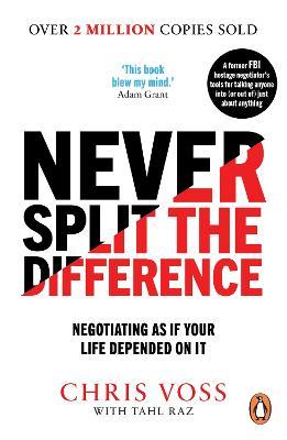 Never Split the Difference: Negotiating as if Your Life Depended on It - Chris Voss,Tahl Raz - cover