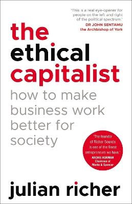 The Ethical Capitalist: How to Make Business Work Better for Society - Julian Richer - cover