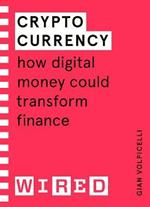 Cryptocurrency (WIRED guides): How Digital Money Could Transform Finance