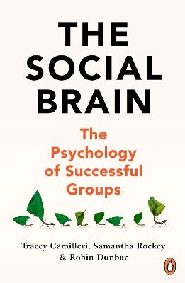 The Social Brain: The Psychology of Successful Groups - Tracey Camilleri,Samantha Rockey,Robin Dunbar - cover