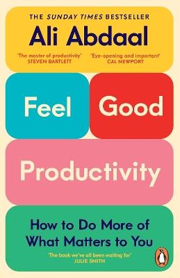 Feel-Good Productivity: How to Do More of What Matters to You - Ali Abdaal - cover
