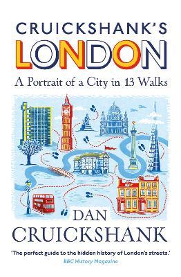Cruickshank’s London: A Portrait of a City in 13 Walks - Dan Cruickshank - cover