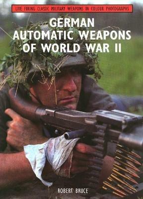 German Automatic Weapons of World War II - Robert Bruce - cover