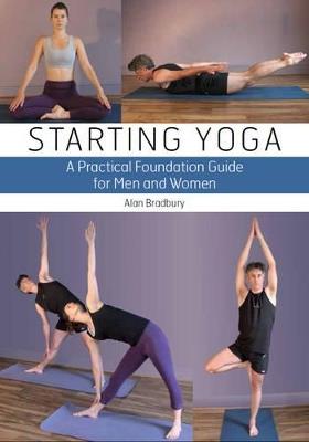 Starting Yoga: A Practical Foundation Guide for Men and Women - Alan Bradbury - cover