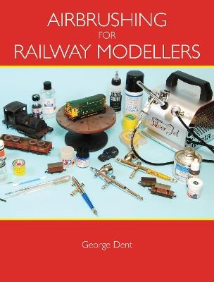 Airbrushing for Railway Modellers - George Dent - cover