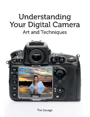 Understanding Your Digital Camera: Art and Techniques - Tim Savage - cover