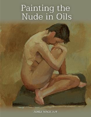 Painting the Nude in Oils - Adele Wagstaff - cover