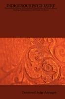 Indigenous Psychiatry: Transcultural Study of Traditional Practitioners in West African Healing Communities with Focus on Ghana