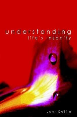Understanding Life's Insanity - Mr John Coffin - cover