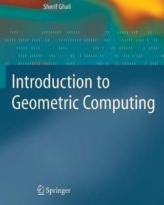 Introduction to Geometric Computing - Sherif Ghali - cover