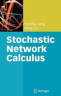 Stochastic Network Calculus - Yuming Jiang,Yong Liu - cover