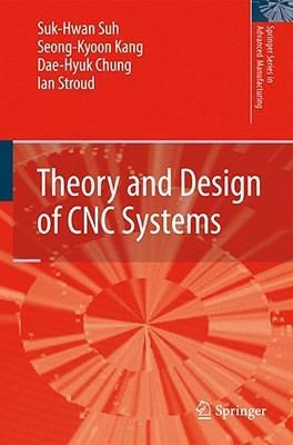 Theory and Design of CNC Systems - Suk-Hwan Suh,Seong Kyoon Kang,Dae-Hyuk Chung - cover