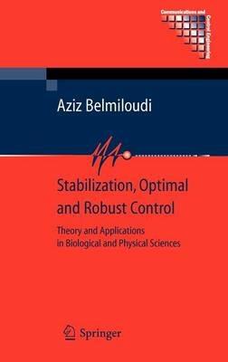 Stabilization, Optimal and Robust Control: Theory and Applications in Biological and Physical Sciences - Aziz Belmiloudi - cover