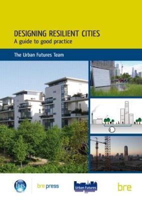 Designing Resilient Cities: A Guide to Good Practice: (EP 103) - D. Rachel Lombardi,Joanne Leach,Chris Rogers - cover